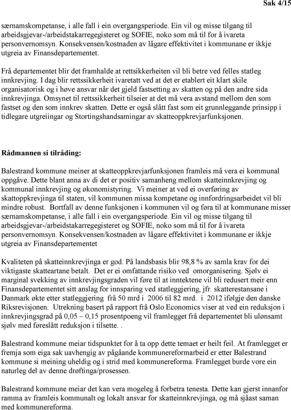 Frå departementet blir det framhalde at rettsikkerheiten vil bli betre ved felles statleg innkrevjing.