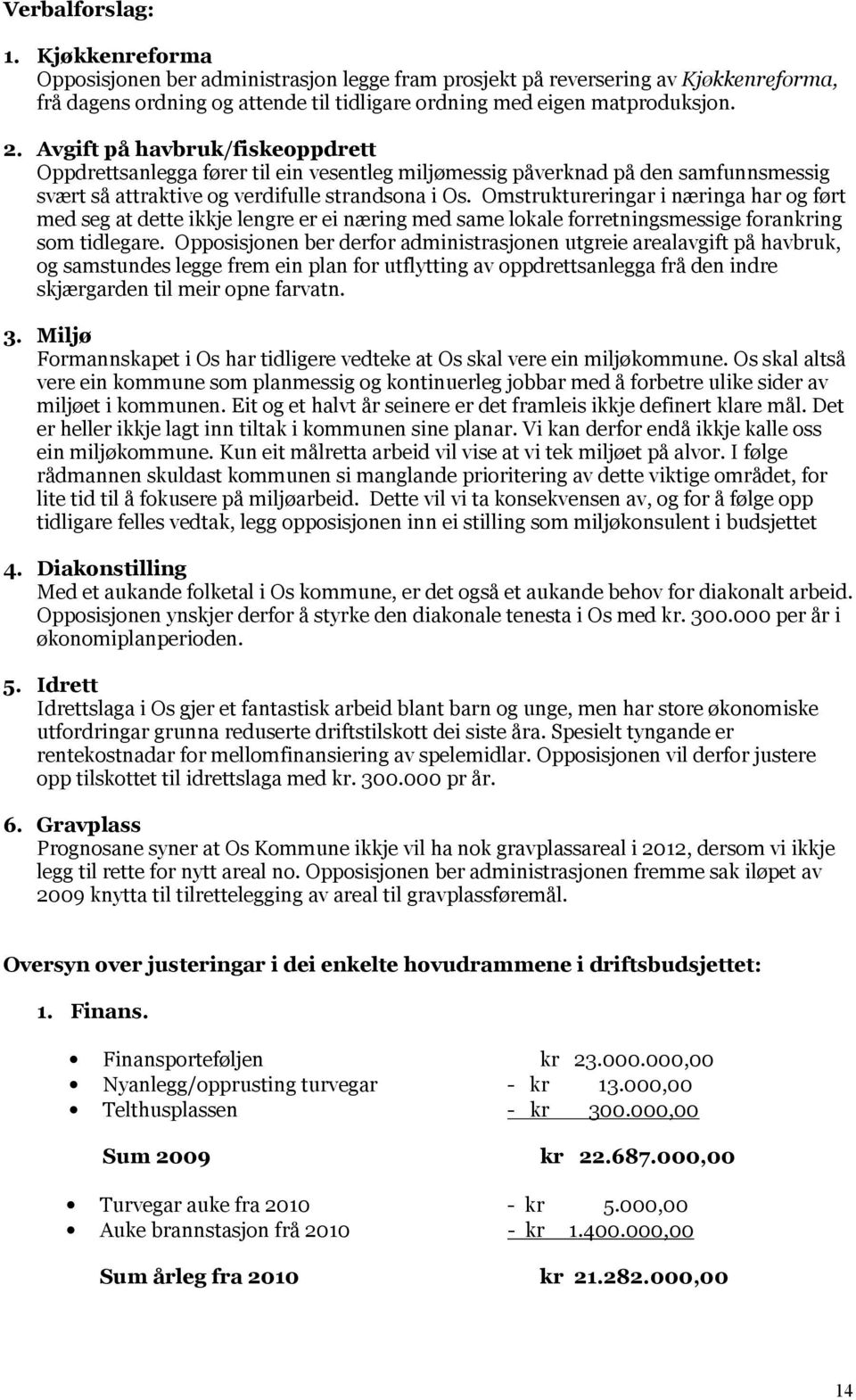 Omstruktureringar i næringa har og ført med seg at dette ikkje lengre er ei næring med same lokale forretningsmessige forankring som tidlegare.