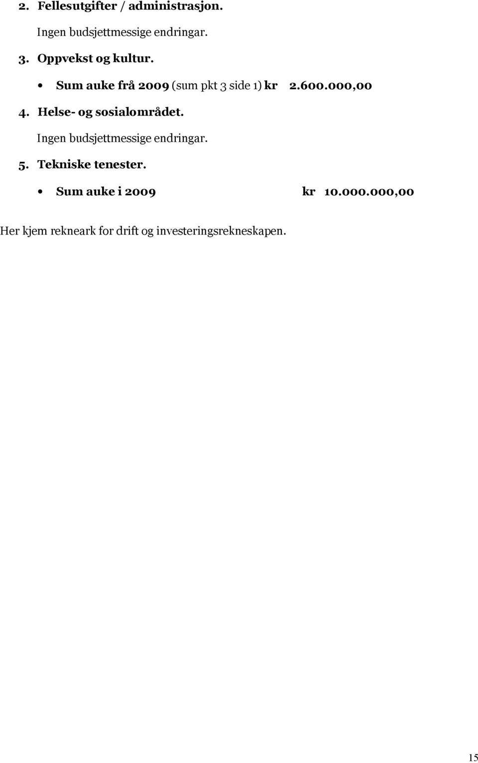 Helse- og sosialområdet. Ingen budsjettmessige endringar. 5. Tekniske tenester.