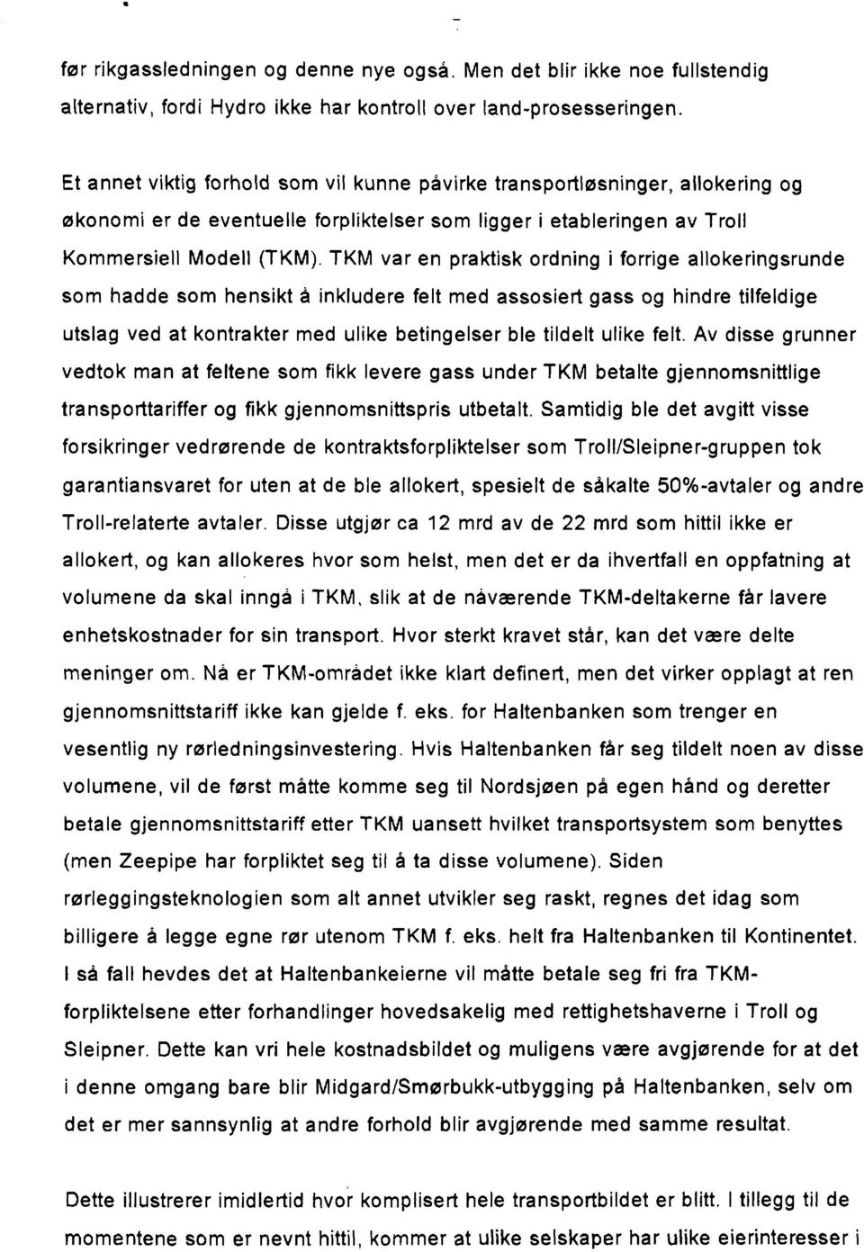 TKM var en praktisk ordning i forrige allokeringsrunde som hadde som hensikt å inkludere felt med assosiert gass og hindre tilfeldige utslag ved at kontrakter med ulike betingelser ble tildelt ulike