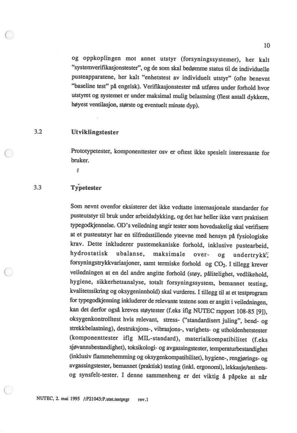 benevnt 10 G NUTEC, 2. mai 1995 /:P21043:P.utst.testprgr rev.1 Som nevnt ovenfor eksisterer det ikke vedtatte internasjonale standarder for typegodkjennelse.