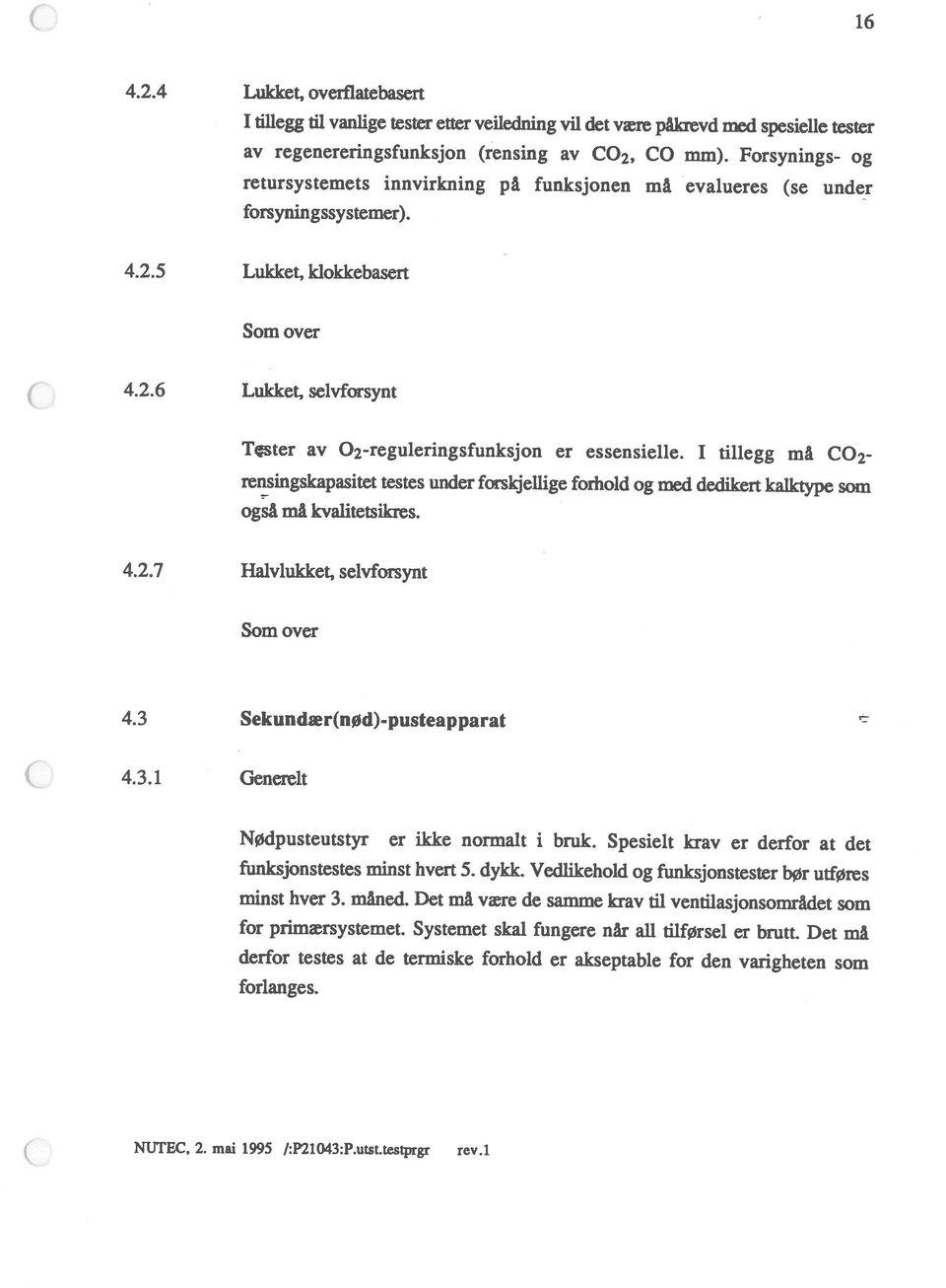 (rensing av CO2, CO mm). Forsynings- og 4.2.4 Lukket, overfiatebasert C NUTEC, 2. mai 1995 /:P21043:P.utst.testprgr rev.1 funksjonstestes minst hvert 5. dykk.