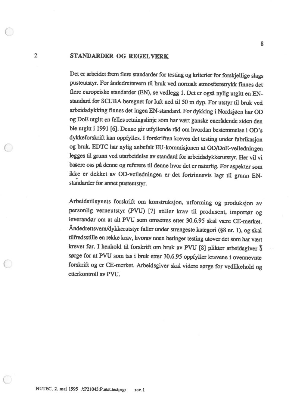 For utstyr til bruk ved Det er arbeidet frem flere standarder for testing og kriterier for forskjellige slags 2 STANDARDER OG REGELVERK c NUTEC, 2. mai 1995 /:P21043:P.utst.Lestprgr rev.