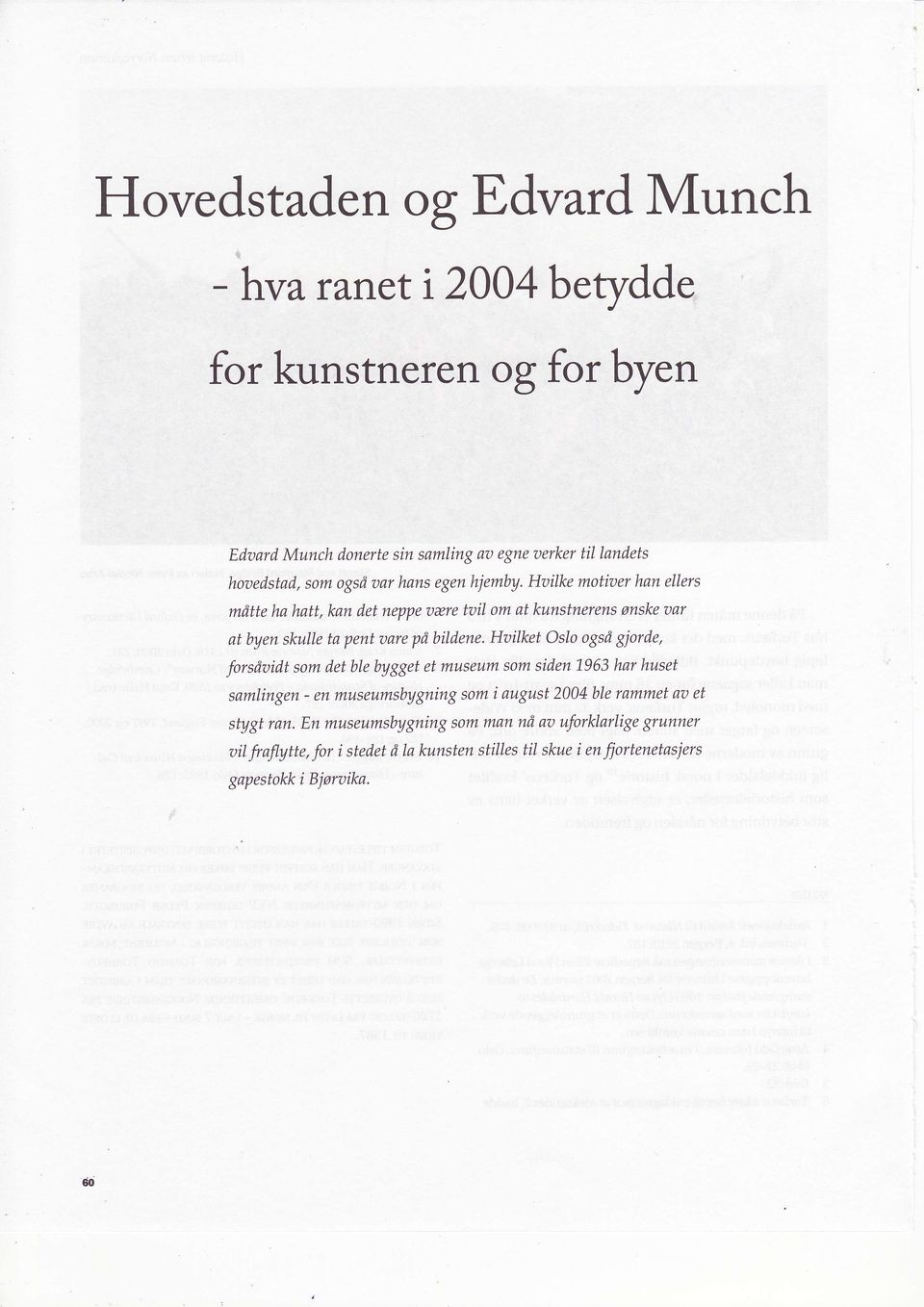 Hailket OsIo også giorde, forsåaidt som det ble bygget et museum som siden L963 hør huset sømlingen - en museumsbygning som i øugust 2004 ble rømmet aa et