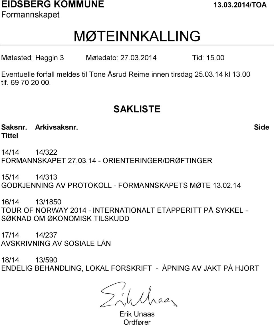 Tittel Side 14/14 14/322 FORMANNSKAPET 27.03.14 - ORIENTERINGER/DRØFTINGER 15/14 14/313 GODKJENNING AV PROTOKOLL - FORMANNSKAPETS MØTE 13.02.