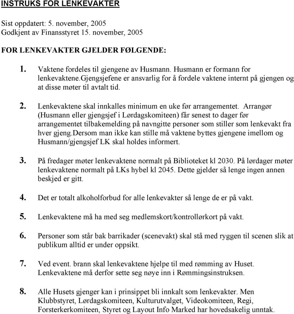 Lenkevaktene skal innkalles minimum en uke før arrangementet.