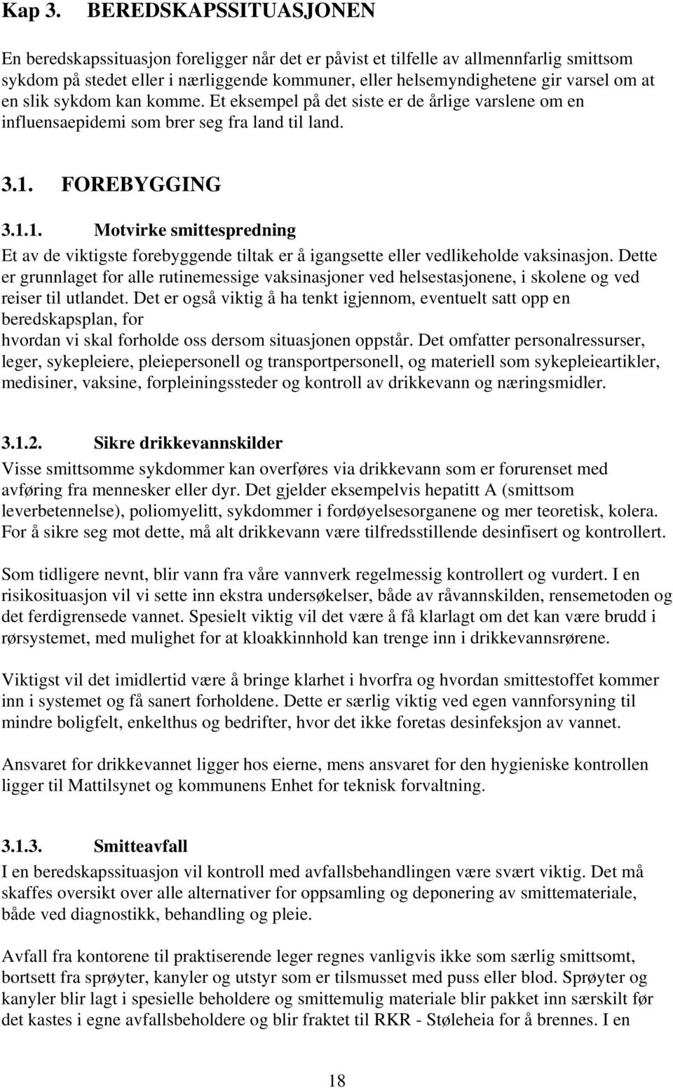 en slik sykdom kan komme. Et eksempel på det siste er de årlige varslene om en influensaepidemi som brer seg fra land til land. 3.1.