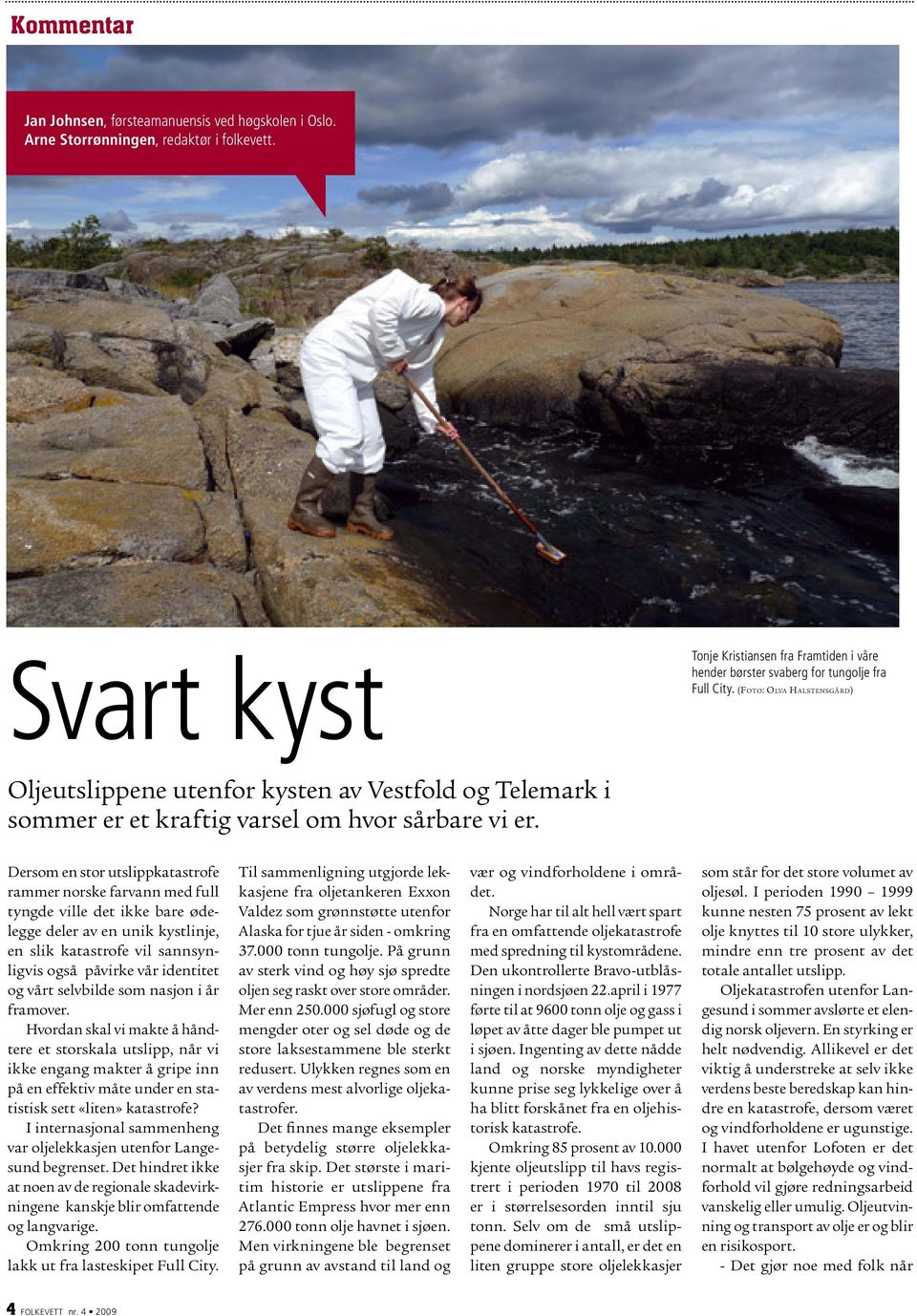 (Foto: Olva Halstensgård) Oljeutslippene utenfor kysten av Vestfold og Telemark i sommer er et kraftig varsel om hvor sårbare vi er.