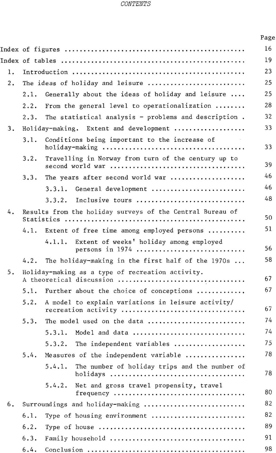 3. The years after second world war 46 3.3.1. General development 46 3.3.2. Inclusive tours 48 4. Results from the holiday surveys of the Central Bureau of Statistics 50 4.1. Extent of free time among employed persons 51 4.