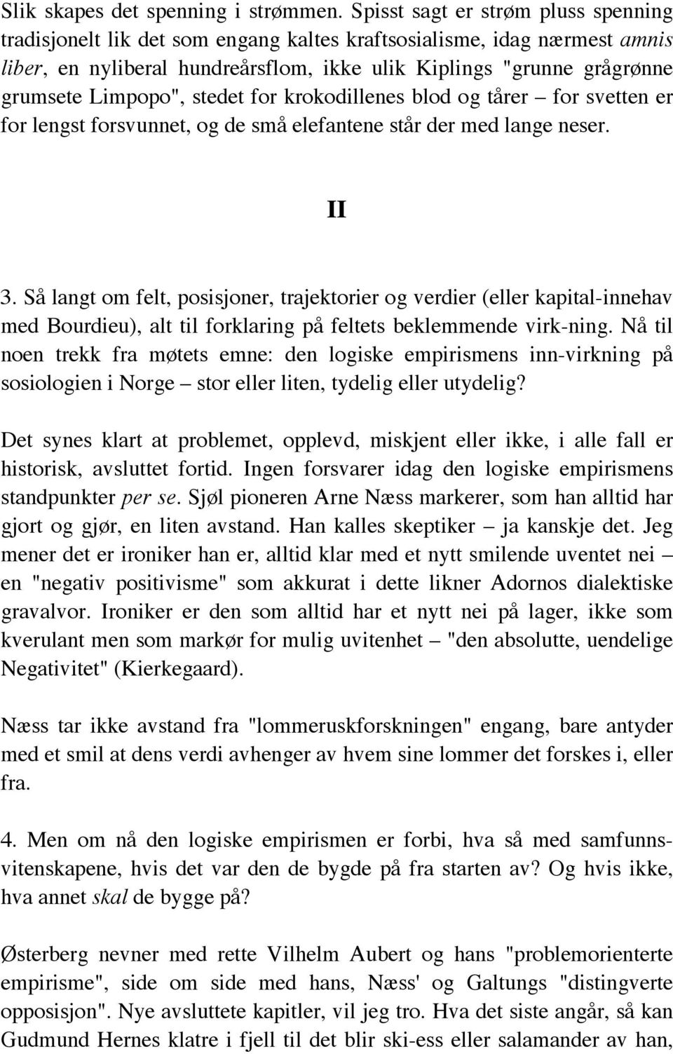 Limpopo", stedet for krokodillenes blod og tårer for svetten er for lengst forsvunnet, og de små elefantene står der med lange neser. II 3.