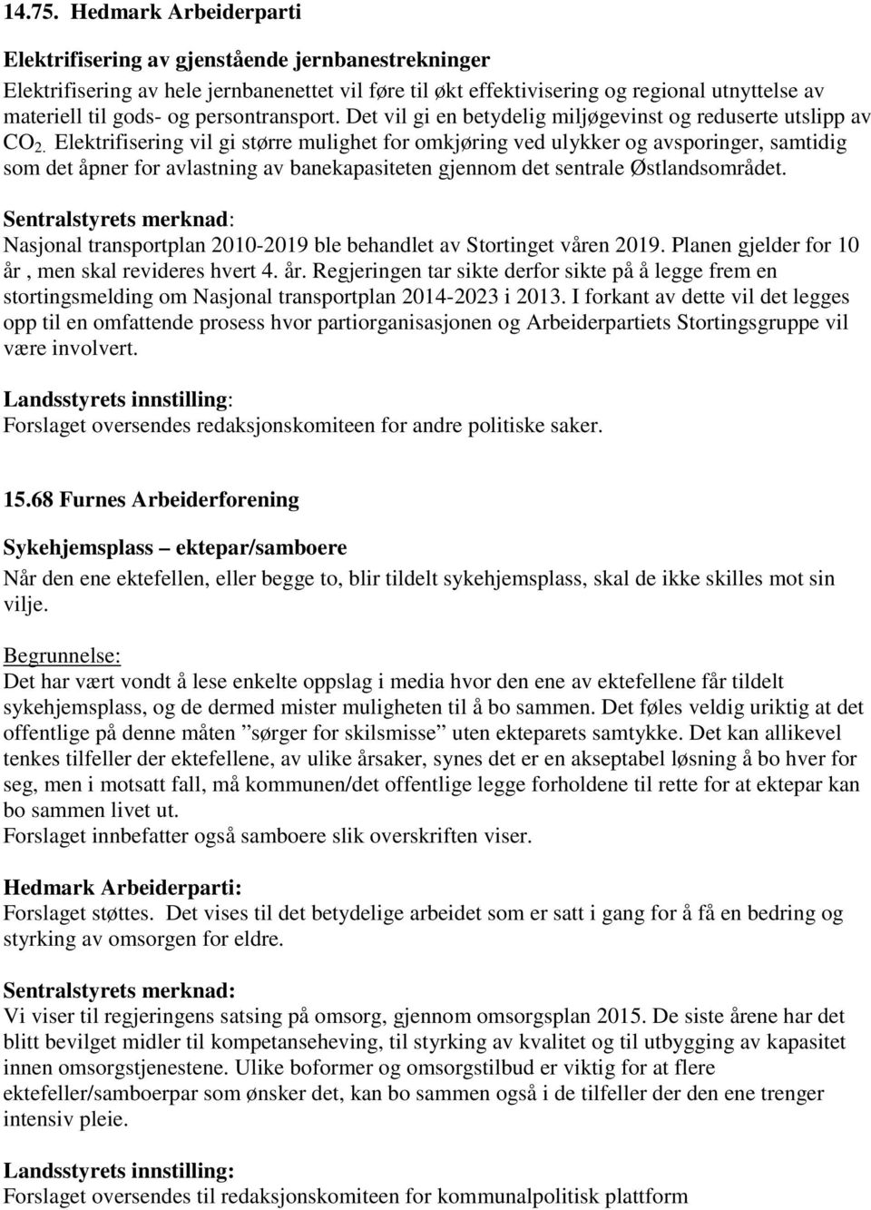 persontransport. Det vil gi en betydelig miljøgevinst og reduserte utslipp av CO 2.