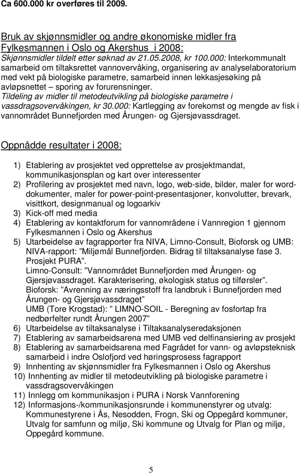 forurensninger. Tildeling av midler til metodeutvikling på biologiske parametre i vassdragsovervåkingen, kr 30.