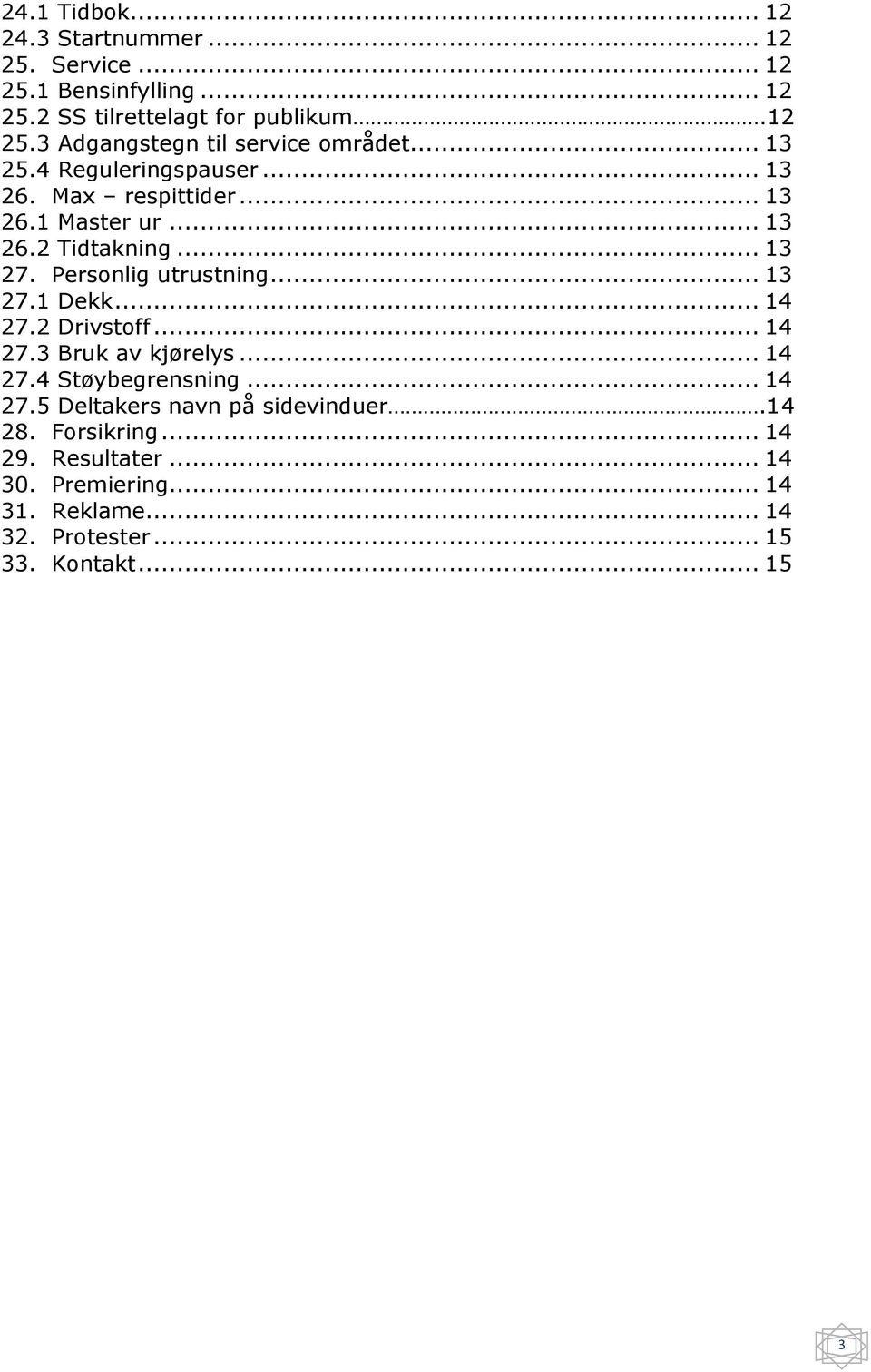 .. 14 27.2 Drivstoff... 14 27.3 Bruk av kjørelys... 14 27.4 Støybegrensning... 14 27.5 Deltakers navn på sidevinduer.14 28. Forsikring.