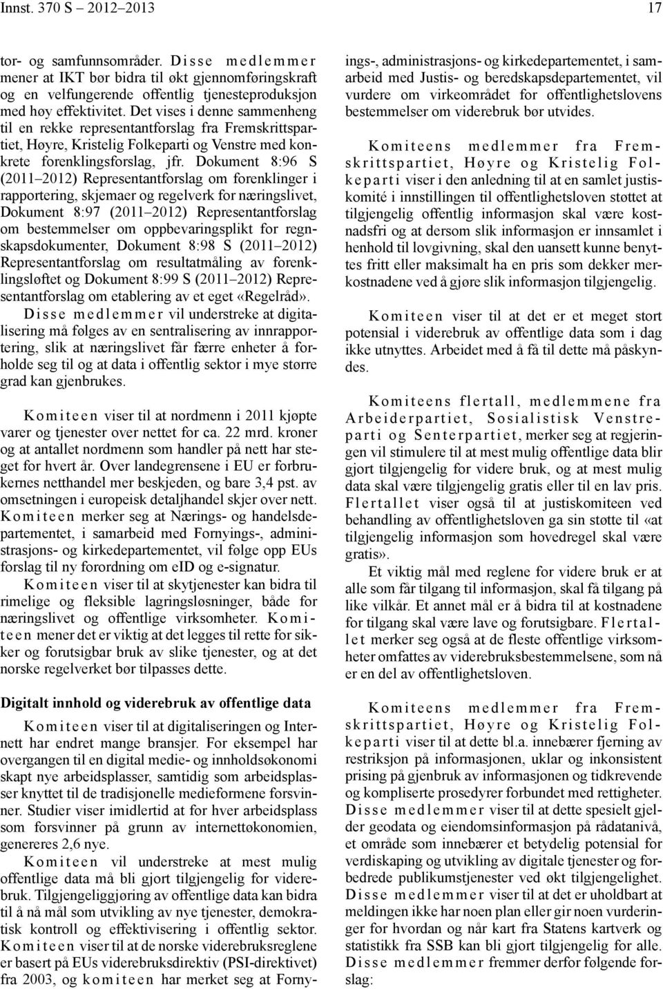 Dokument 8:96 S (2011 2012) Representantforslag om forenklinger i rapportering, skjemaer og regelverk for næringslivet, Dokument 8:97 (2011 2012) Representantforslag om bestemmelser om