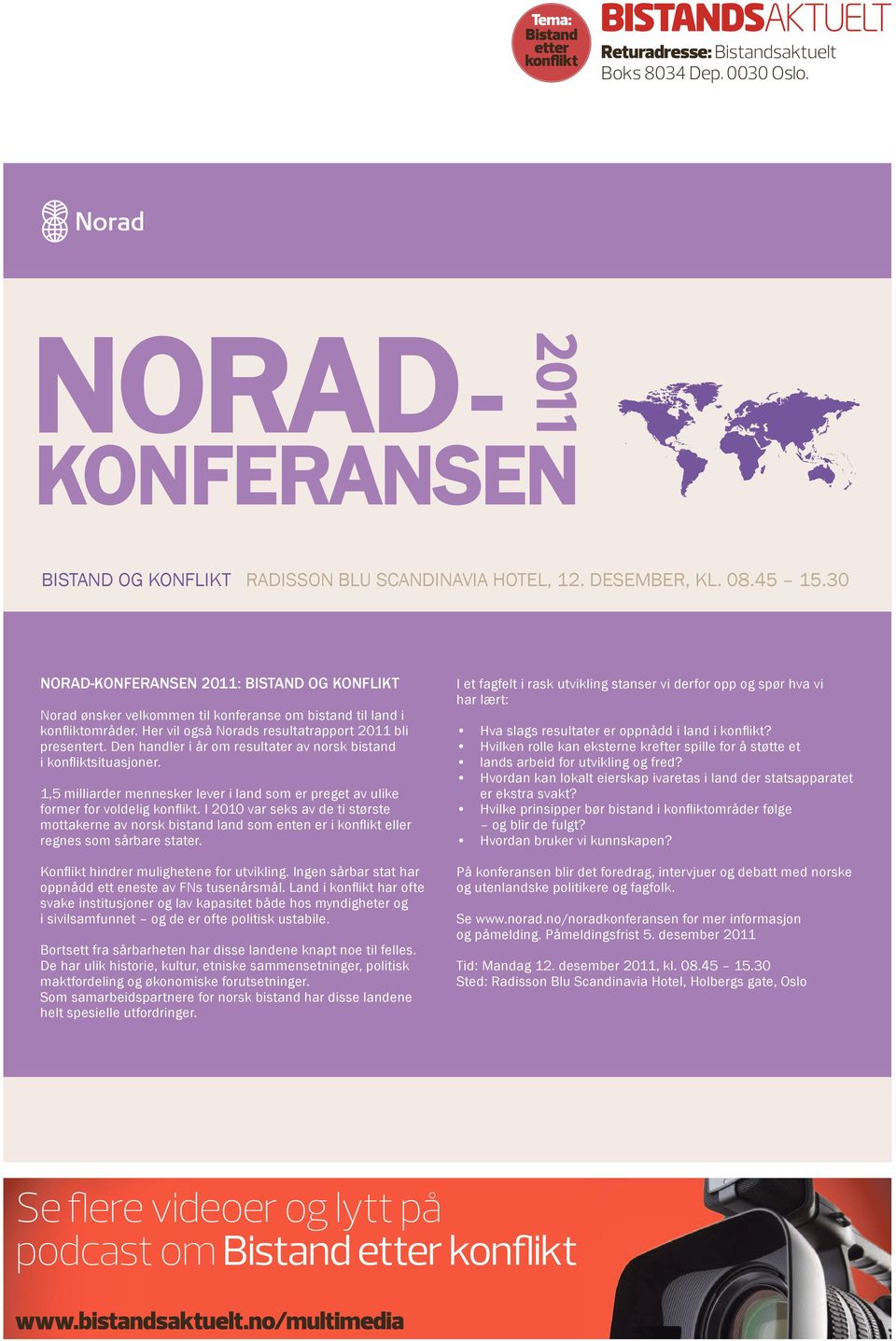 Den handler i år om resultater av norsk bistand i konfliktsituasjoner. 1,5 milliarder mennesker lever i land som er preget av ulike former for voldelig konflikt.