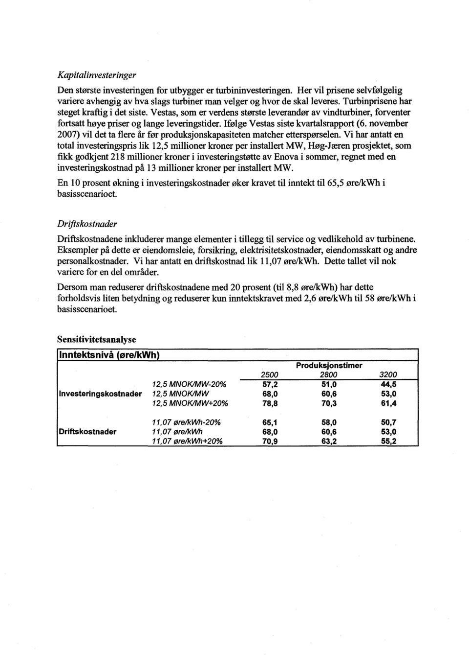 november 2007) vil det ta flere år før produksjonskapasiteten matcher etterspørselen.