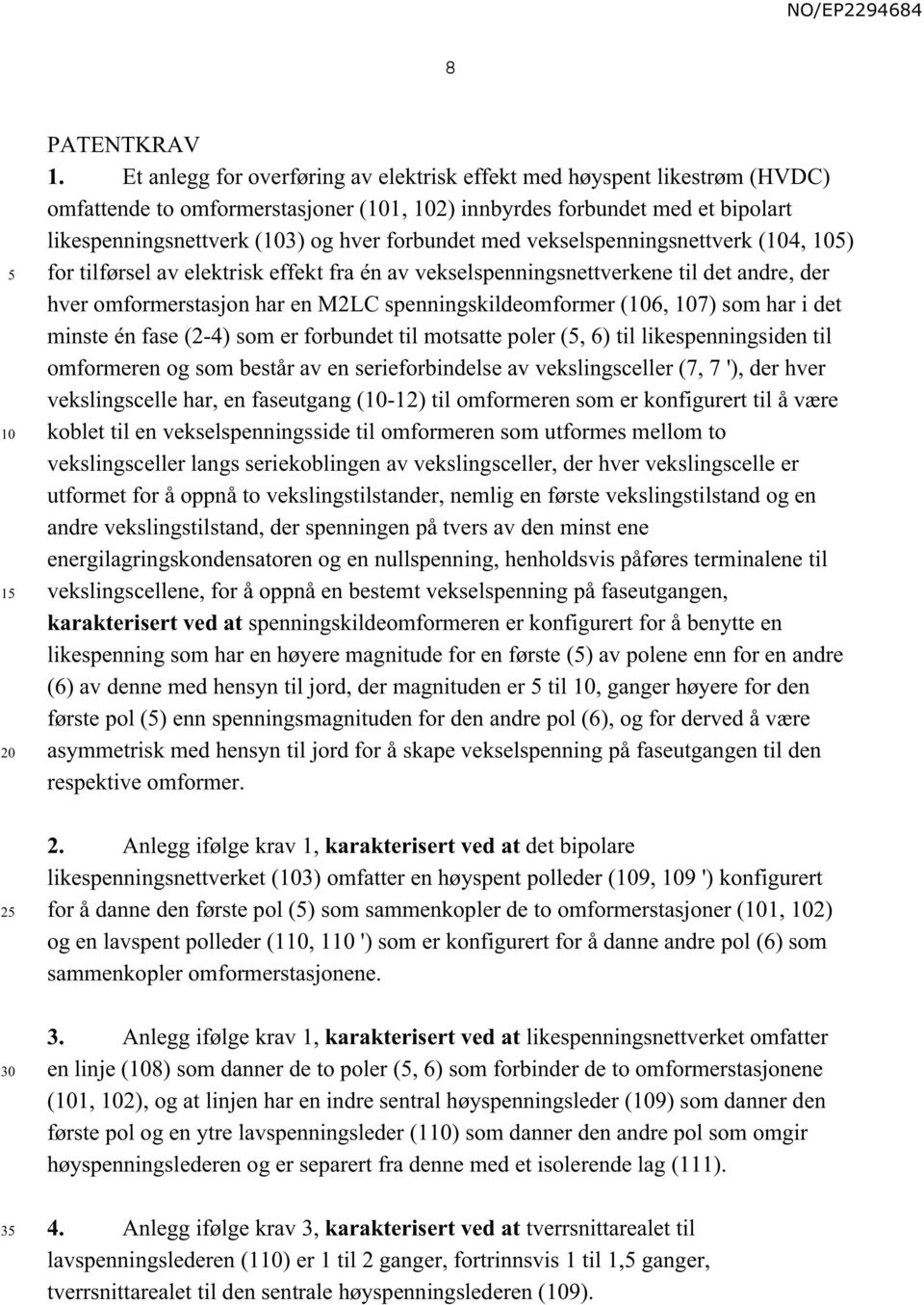 vekselspenningsnettverk (4, ) for tilførsel av elektrisk effekt fra én av vekselspenningsnettverkene til det andre, der hver omformerstasjon har en M2LC spenningskildeomformer (6, 7) som har i det