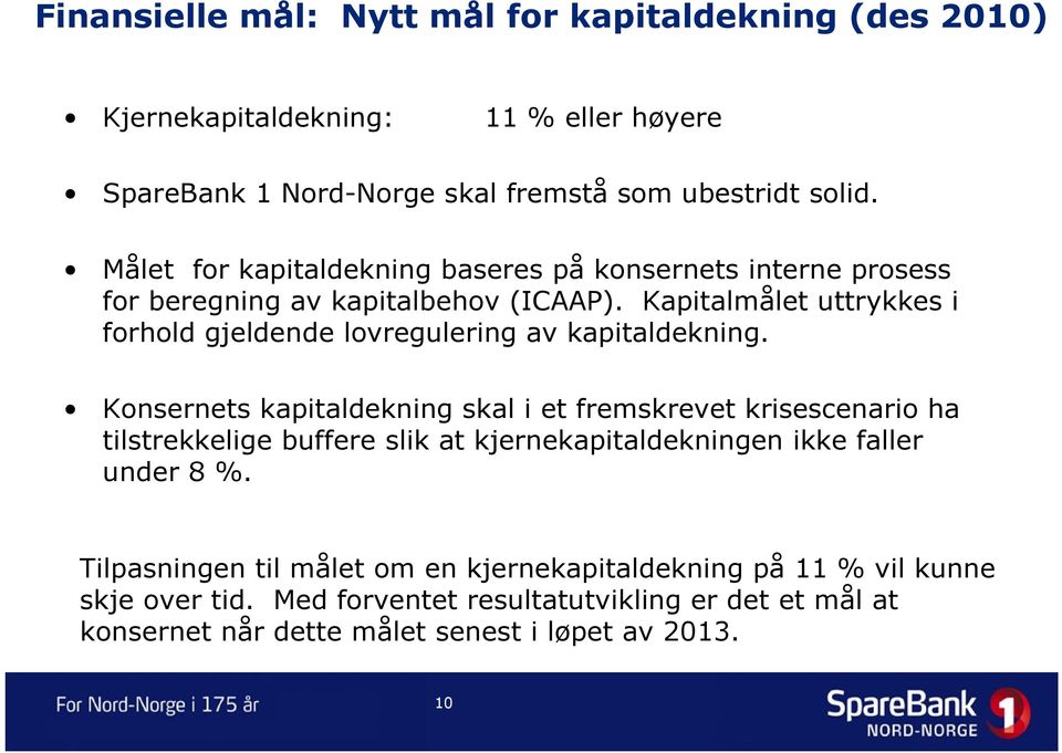 Kapitalmålet uttrykkes i forhold gjeldende lovregulering av kapitaldekning.