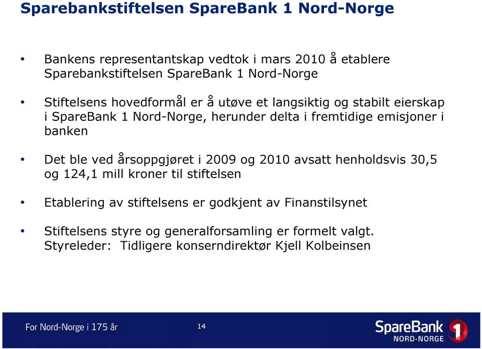 emisjoner i banken Det ble ved årsoppgjøret i 2009 og 2010 avsatt henholdsvis 30,5 og 124,1 mill kroner til stiftelsen Etablering av