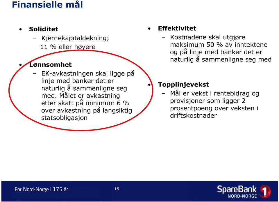 Målet er avkastning etter skatt på minimum 6 % over avkastning på langsiktig statsobligasjon Effektivitet Kostnadene skal