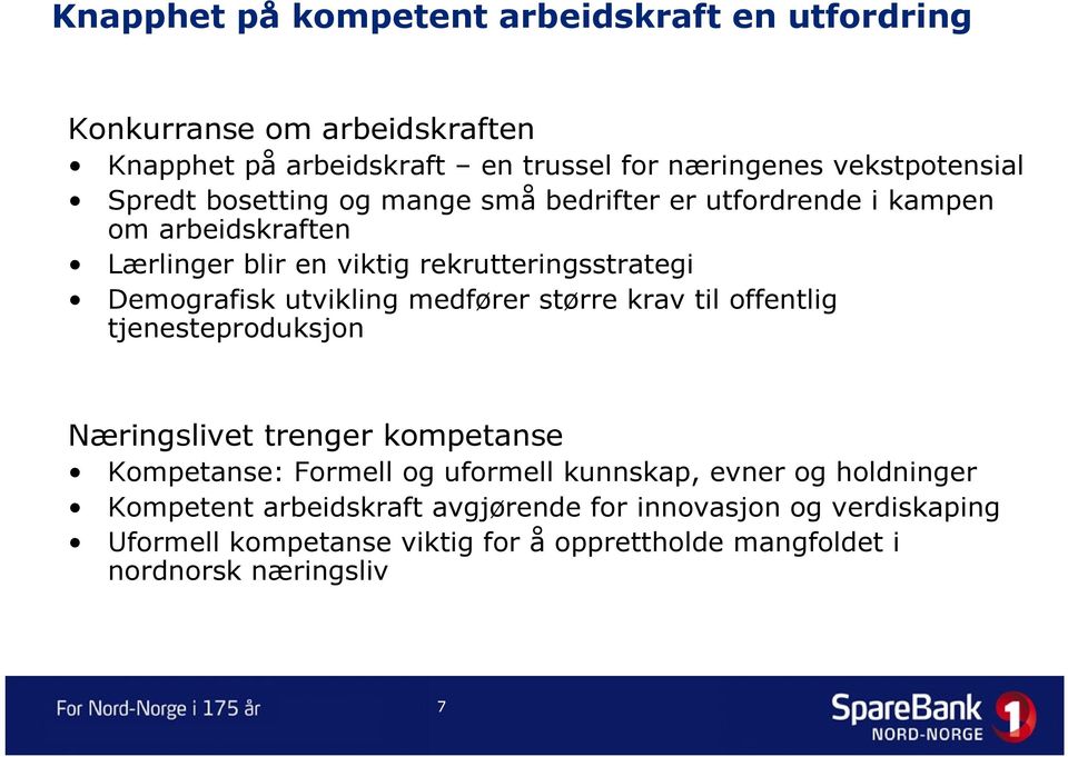 utvikling medfører større krav til offentlig tjenesteproduksjon Næringslivet trenger kompetanse Kompetanse: Formell og uformell kunnskap, evner og