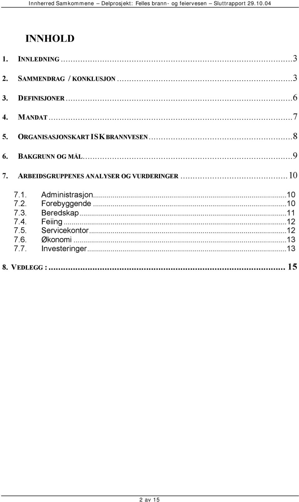 ARBEIDSGRUPPENES ANALYSER OG VURDERINGER...10 7.1. Administrasjon...10 7.2. Forebyggende...10 7.3.