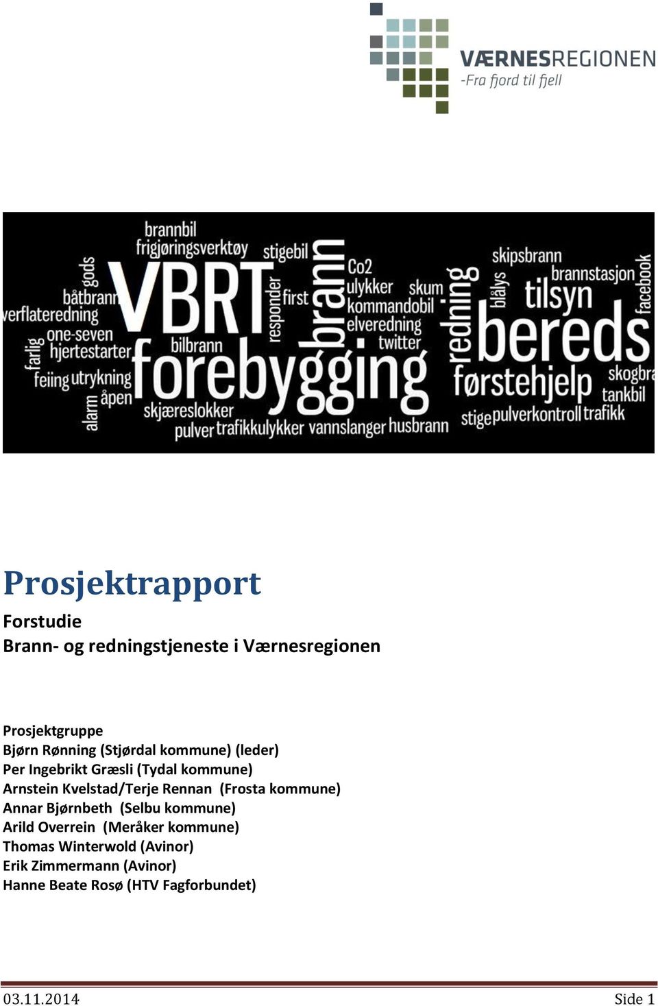 Rennan (Frosta kommune) Annar Bjørnbeth (Selbu kommune) Arild Overrein (Meråker kommune) Thomas