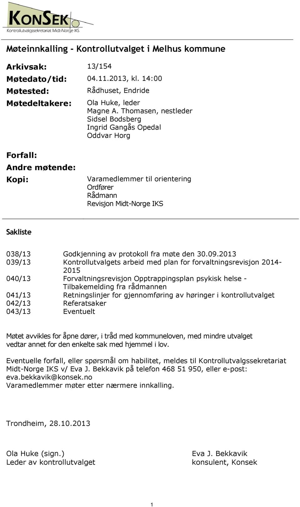 041/13 042/13 043/13 Godkjenning av protokoll fra møte den 30.09.