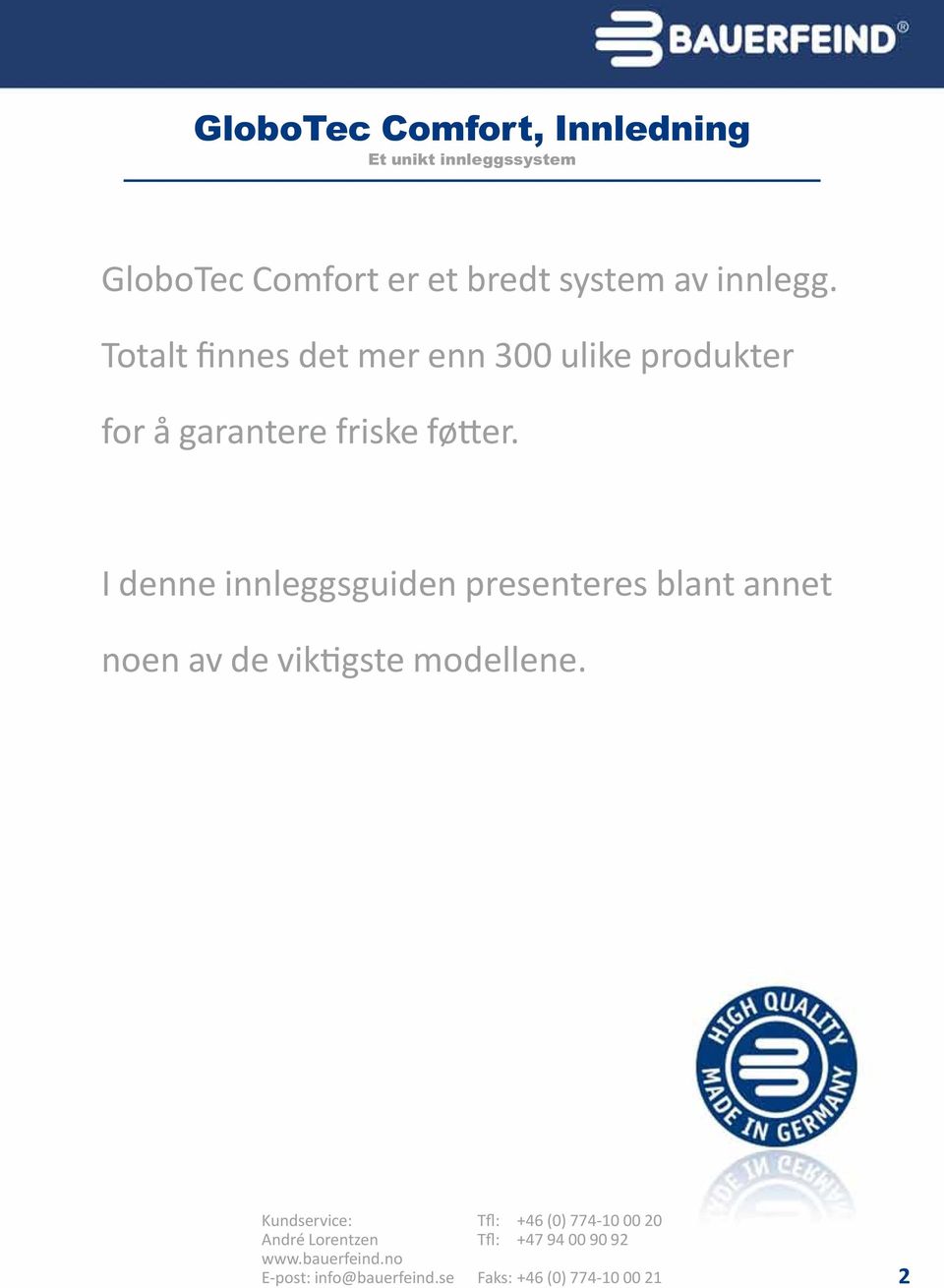 Totalt finnes det mer enn 300 ulike produkter for å garantere