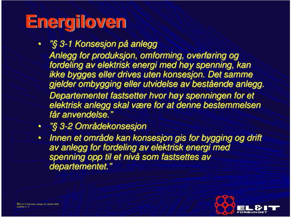 Departementet fastsetter hvor høy spenningen for et elektrisk anlegg skal være for at denne bestemmelsen får anvendelse.