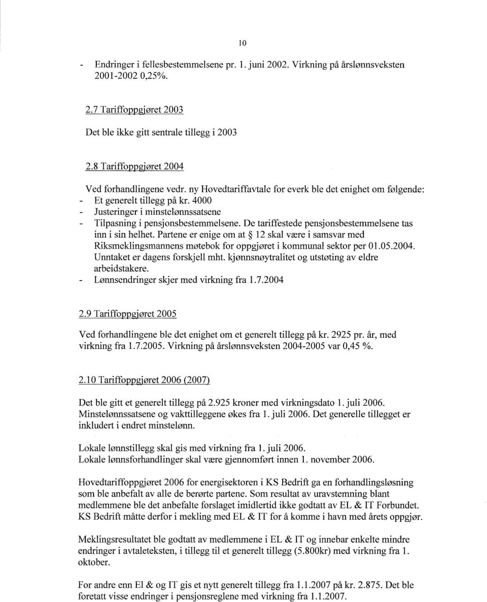 4000 Justeringer i minstelønnssatsene Tilpasning i pensjonsbestemmelsene. De tariffestede pensjonsbestemmelsene tas inn i sin helhet.
