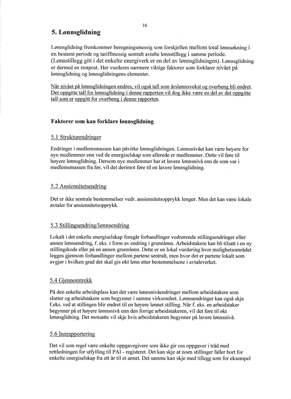 Her vurderes nærtnere viktige faktorer som forklarer nivået på lønnsglidning og lønnsglidningens elementer. Når nivået på lønnsglidningen endres.