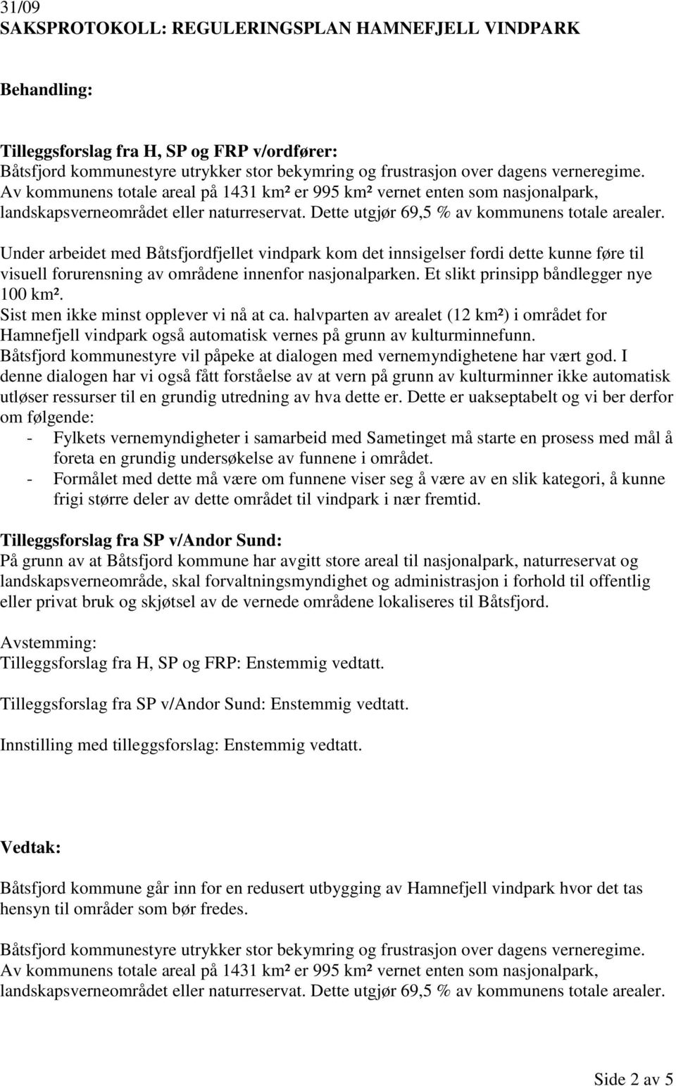 Under arbeidet med Båtsfjordfjellet vindpark kom det innsigelser fordi dette kunne føre til visuell forurensning av områdene innenfor nasjonalparken. Et slikt prinsipp båndlegger nye 100 km².