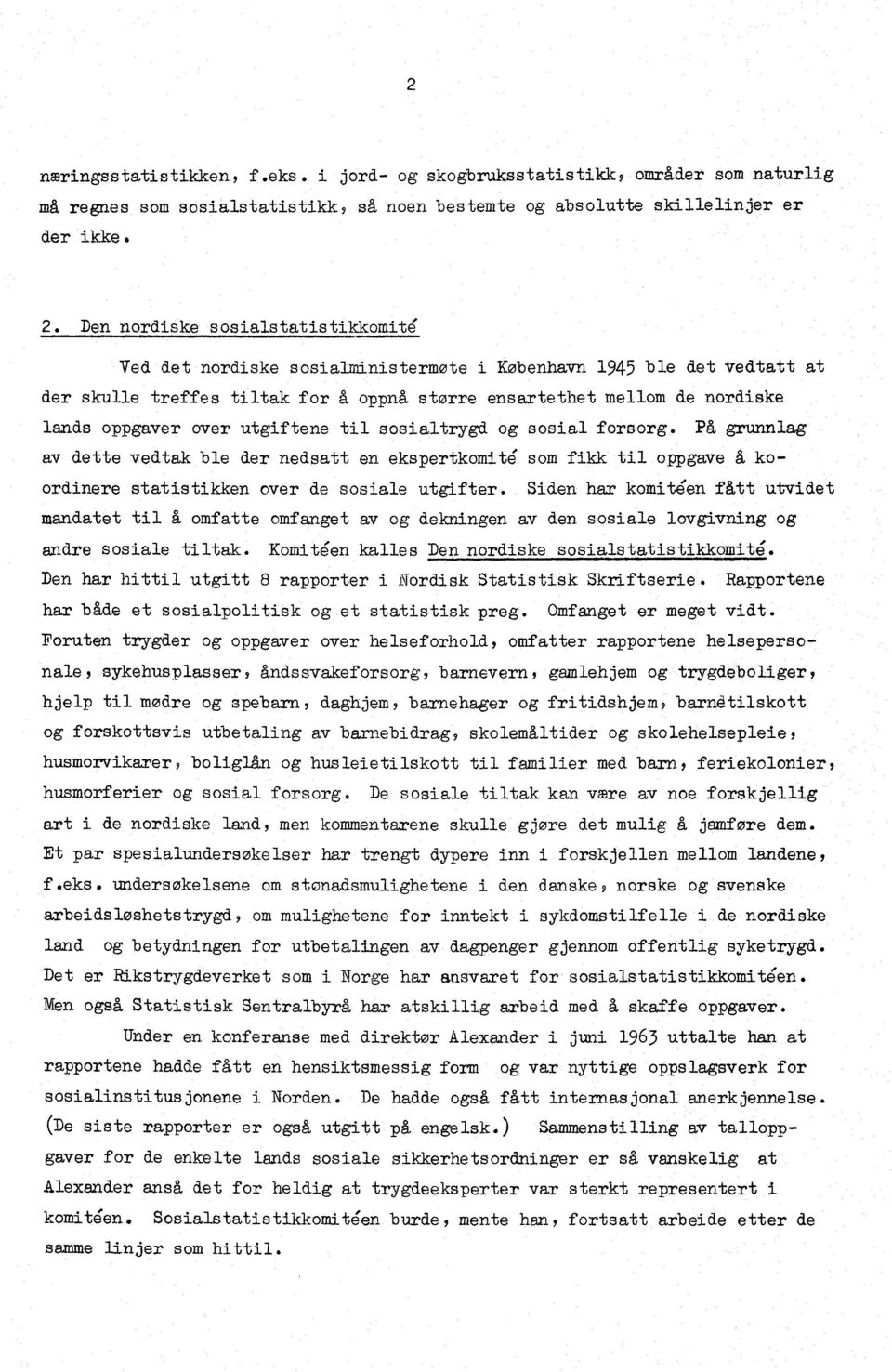 over utgiftene til sosialtrygd og sosial forsorg. På grunnlag av dette vedtak ble der nedsatt en ekspertkomité som fikk til oppgave å koordinere statistikken over de sosiale utgifter.