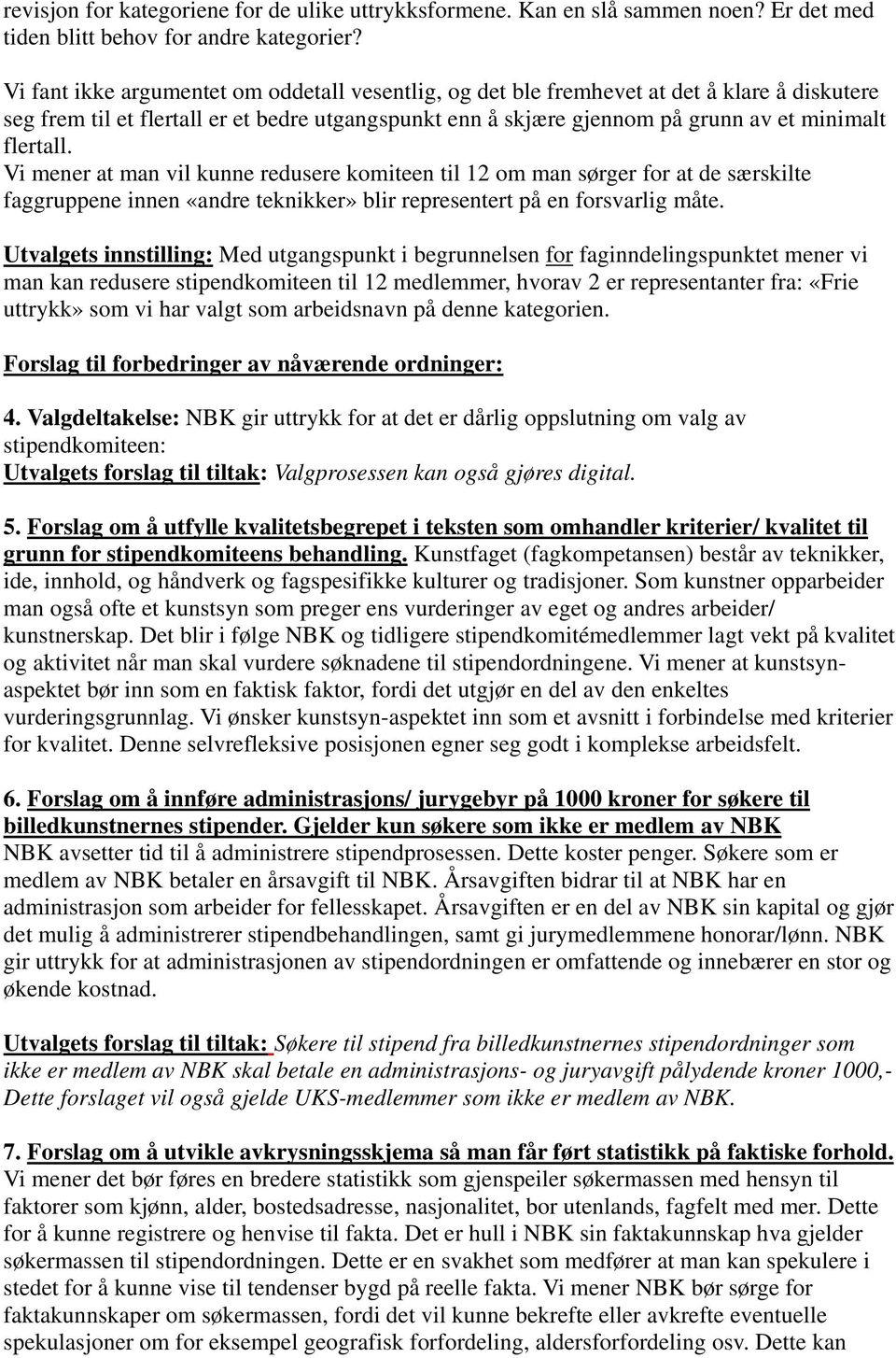 Vi mener at man vil kunne redusere komiteen til 12 om man sørger for at de særskilte faggruppene innen «andre teknikker» blir representert på en forsvarlig måte.