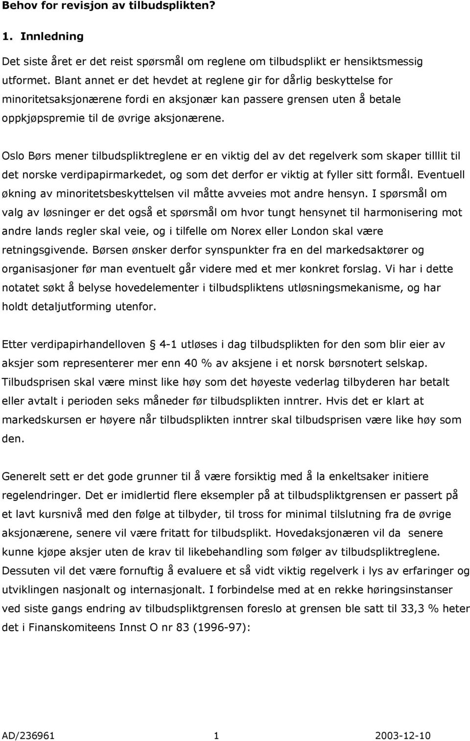 Oslo Børs mener tilbudspliktreglene er en viktig del av det regelverk som skaper tilllit til det norske verdipapirmarkedet, og som det derfor er viktig at fyller sitt formål.