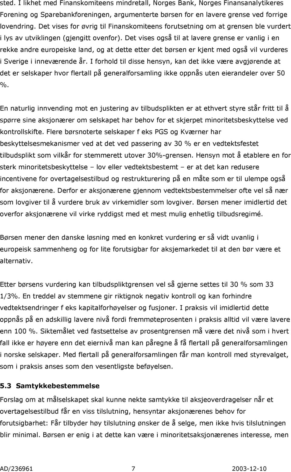 Det vises også til at lavere grense er vanlig i en rekke andre europeiske land, og at dette etter det børsen er kjent med også vil vurderes i Sverige i inneværende år.