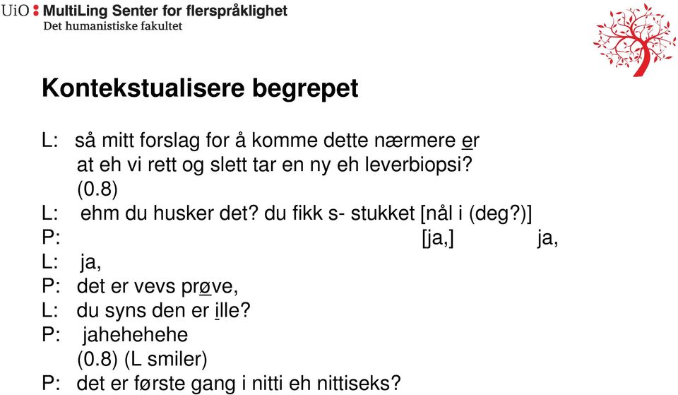 du fikk s- stukket [nål i (deg?