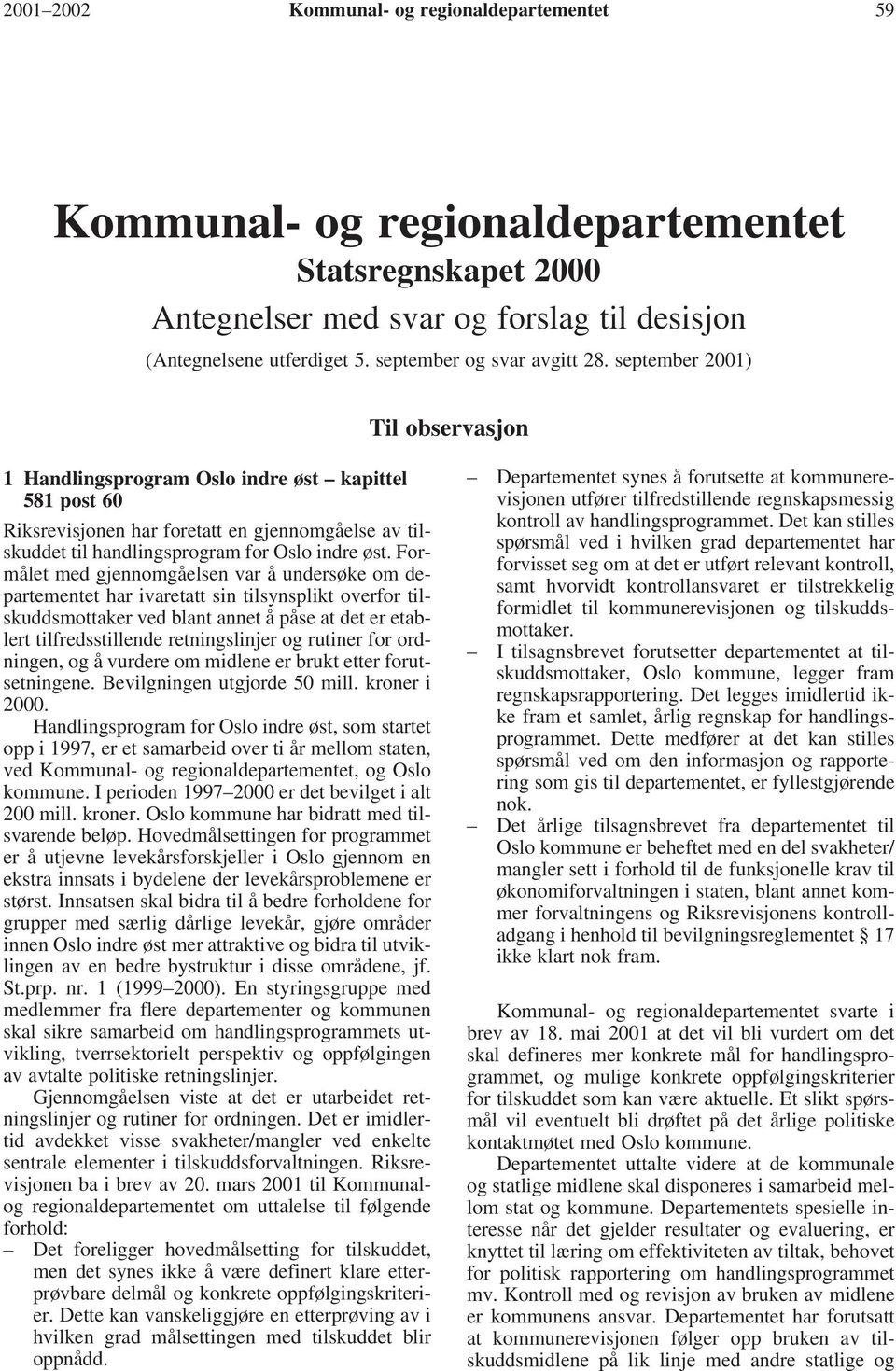 september 2001) Til observasjon 1 Handlingsprogram Oslo indre øst kapittel 581 post 60 Riksrevisjonen har foretatt en gjennomgåelse av tilskuddet til handlingsprogram for Oslo indre øst.