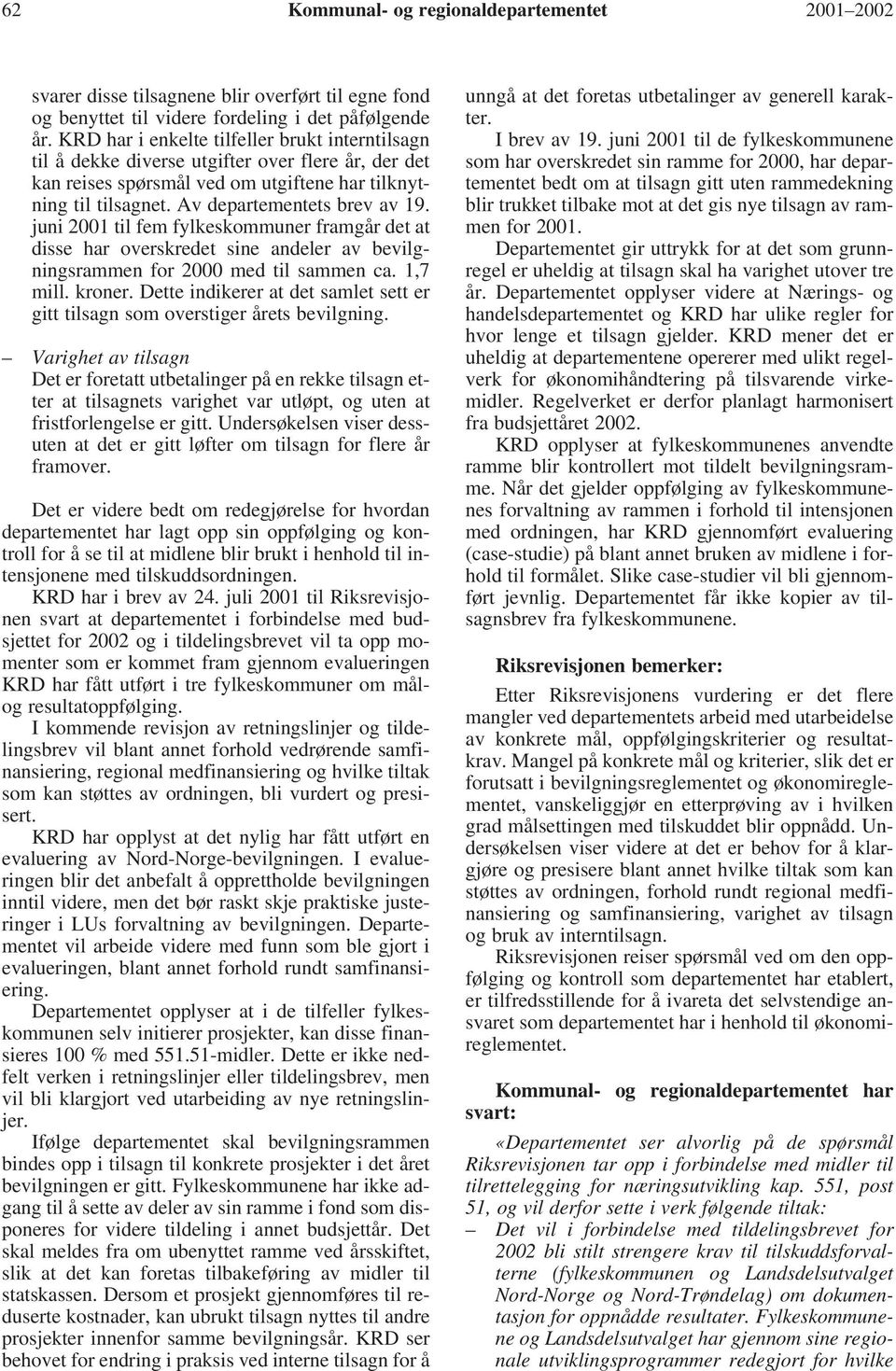 juni 2001 til fem fylkeskommuner framgår det at disse har overskredet sine andeler av bevilgningsrammen for 2000 med til sammen ca. 1,7 mill. kroner.