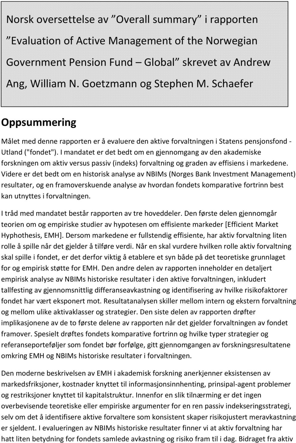 I mandatet er det bedt om en gjennomgang av den akademiske forskningen om aktiv versus passiv (indeks) forvaltning og graden av effisiens i markedene.