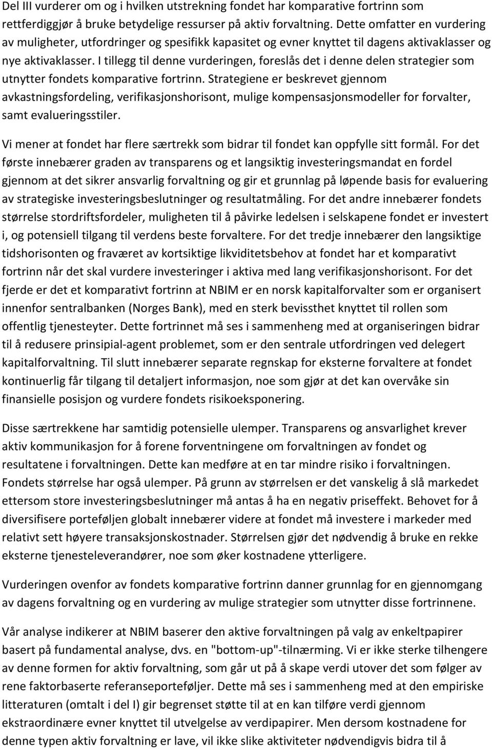 I tillegg til denne vurderingen, foreslås det i denne delen strategier som utnytter fondets komparative fortrinn.