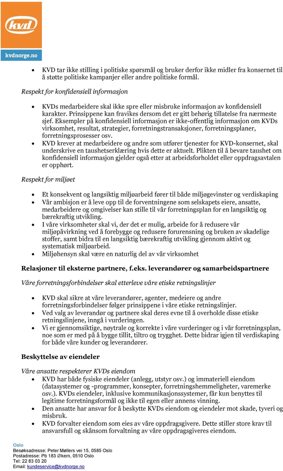 Eksempler på knfidensiell infrmasjn er ikke-ffentlig infrmasjn m KVDs virksmhet, resultat, strategier, frretningstransaksjner, frretningsplaner, frretningsprsesser sv.