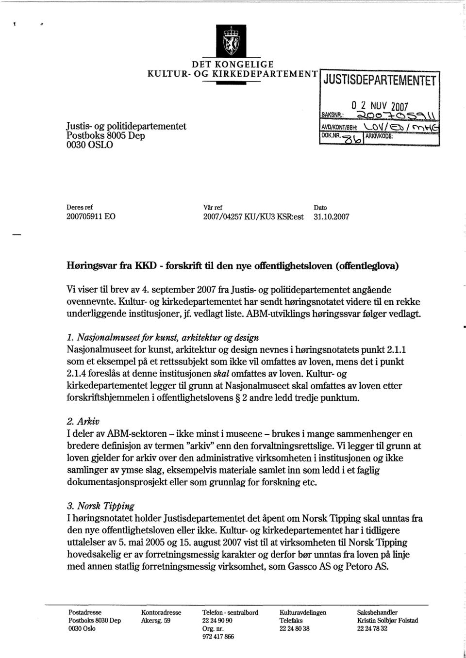 september 2007 fra justis- og politidepartementet angående ovennevnte. Kultur- og kirkedepartementet har sendt høringsnotatet videre til en rekke underliggende institusjoner, jf vedlagt liste.