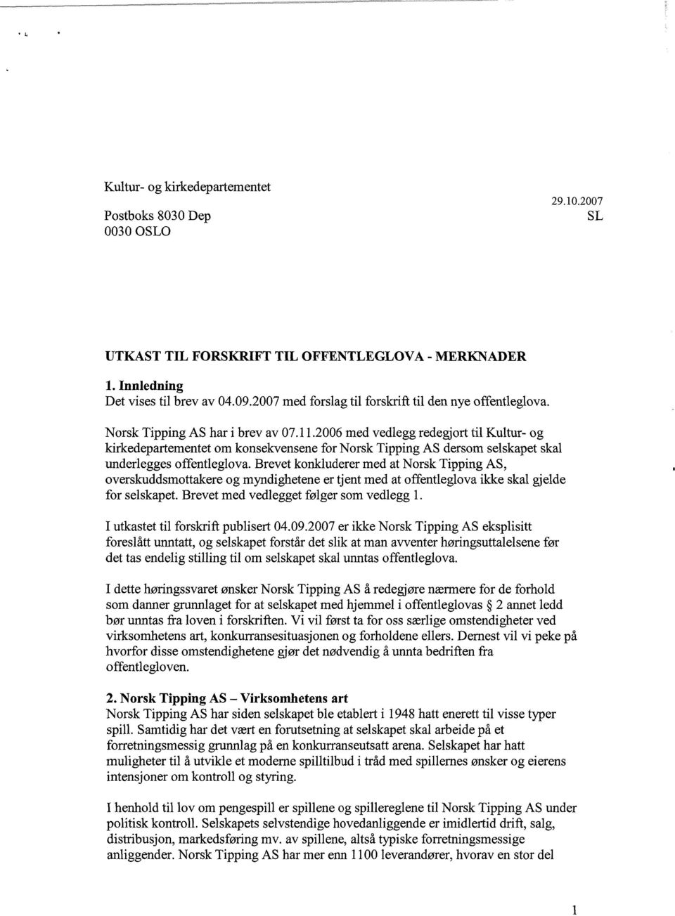 2006 med vedlegg redegjort til Kultur- og kirkedepartementet om konsekvensene for Norsk Tipping AS dersom selskapet skal underlegges offentleglova.