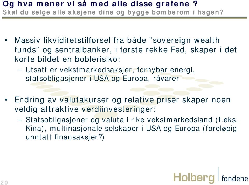 Utsatt er vekstmarkedsaksjer, fornybar energi, statsobligasjoner i USA og Europa, råvarer Endring av valutakurser og relative priser skaper