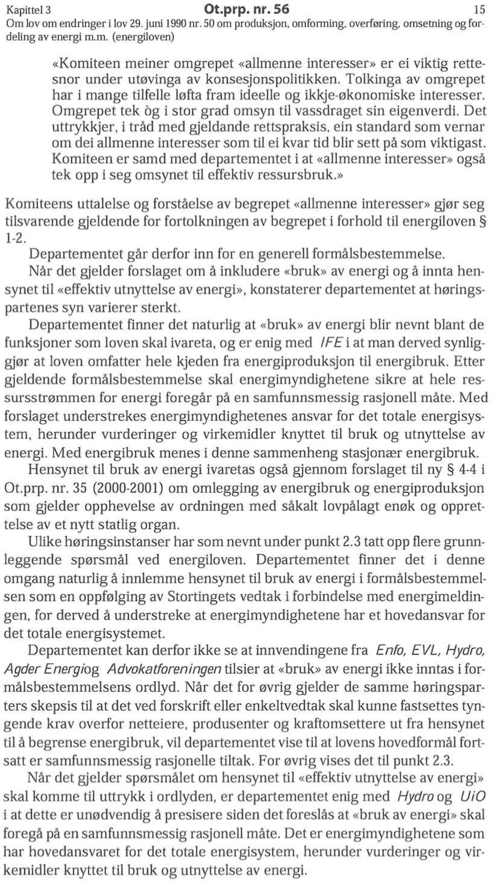 Det uttrykkjer, i trad med gjeldande rettspraksis, ein standard som vernar om dei allmenne interesser som til ei kvar tid blir sett pa som viktigast.