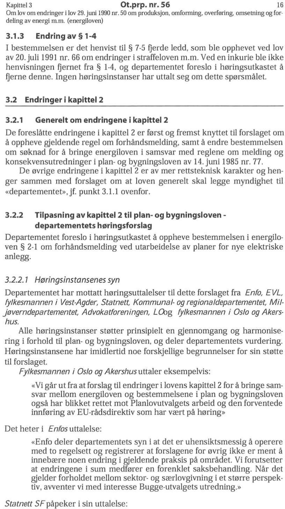 Ingen horingsinstanser bar uttalt seg om dette sporsmalet. 3.2 