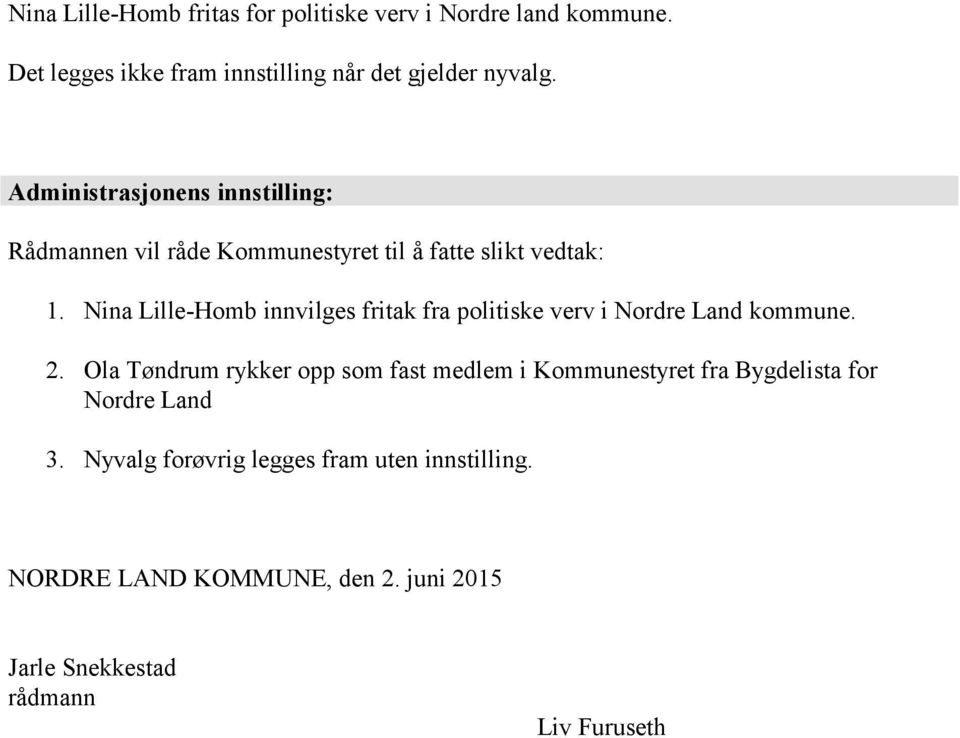 Nina Lille-Homb innvilges fritak fra politiske verv i Nordre Land kommune. 2.