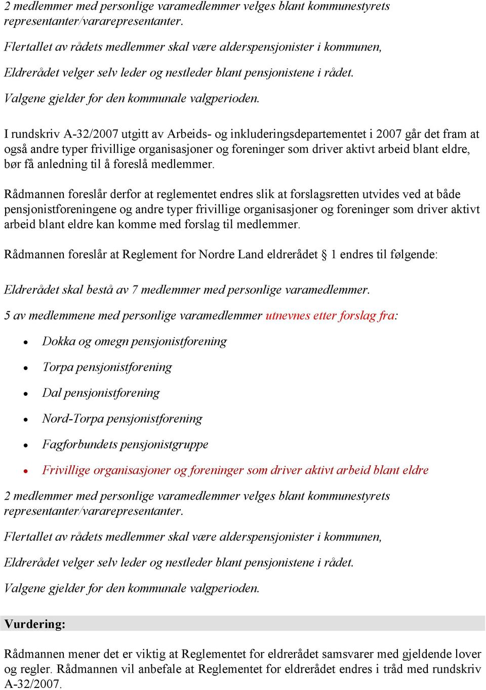 I rundskriv A-32/2007 utgitt av Arbeids- og inkluderingsdepartementet i 2007 går det fram at også andre typer frivillige organisasjoner og foreninger som driver aktivt arbeid blant eldre, bør få